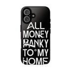 ALL MONEY RANKY TO MY HOME Rich Phone Case