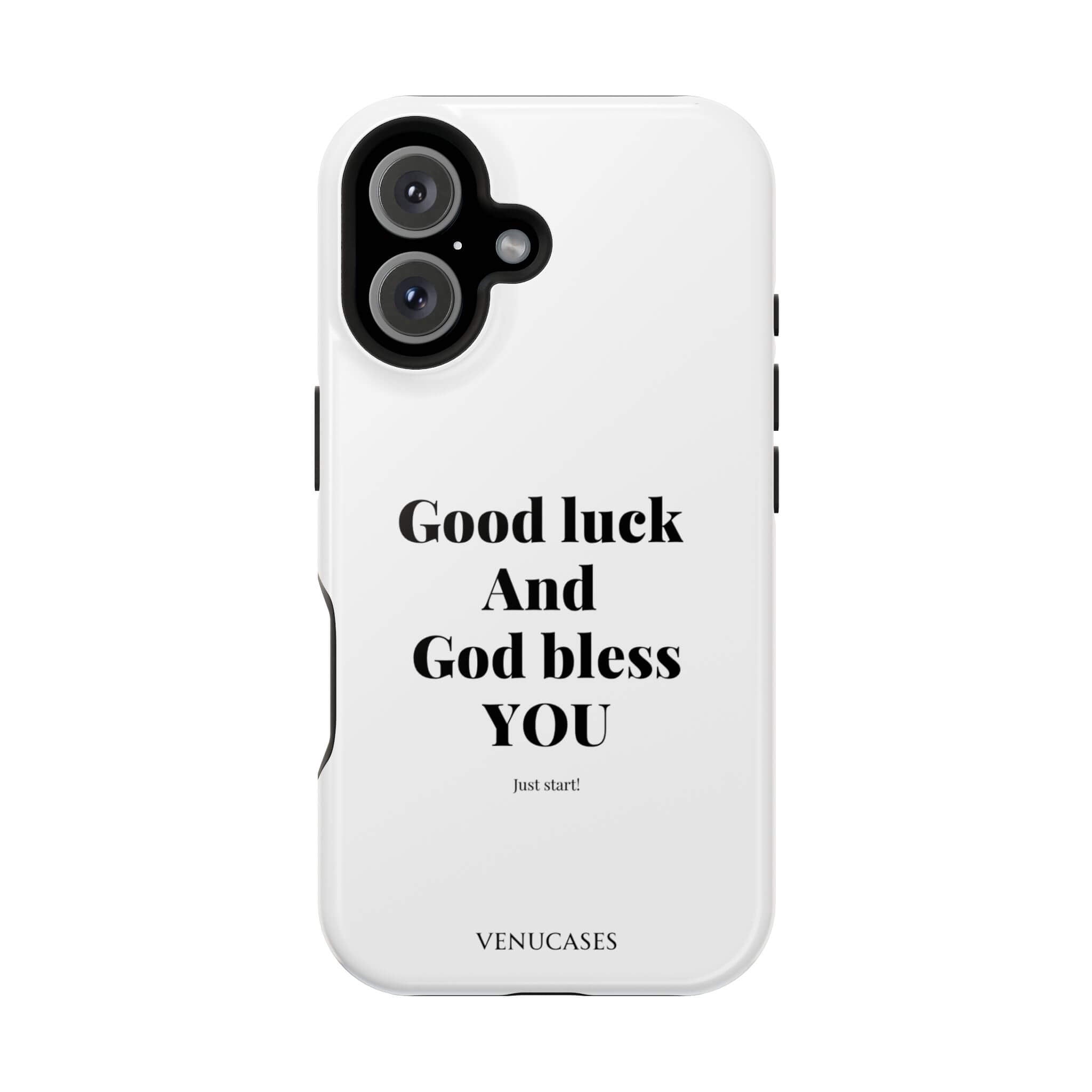 Good luck and God bless you